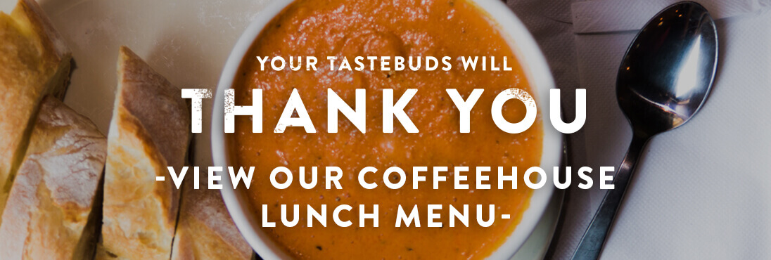 Your tastebuds will thank you view our coffee house lunch menu